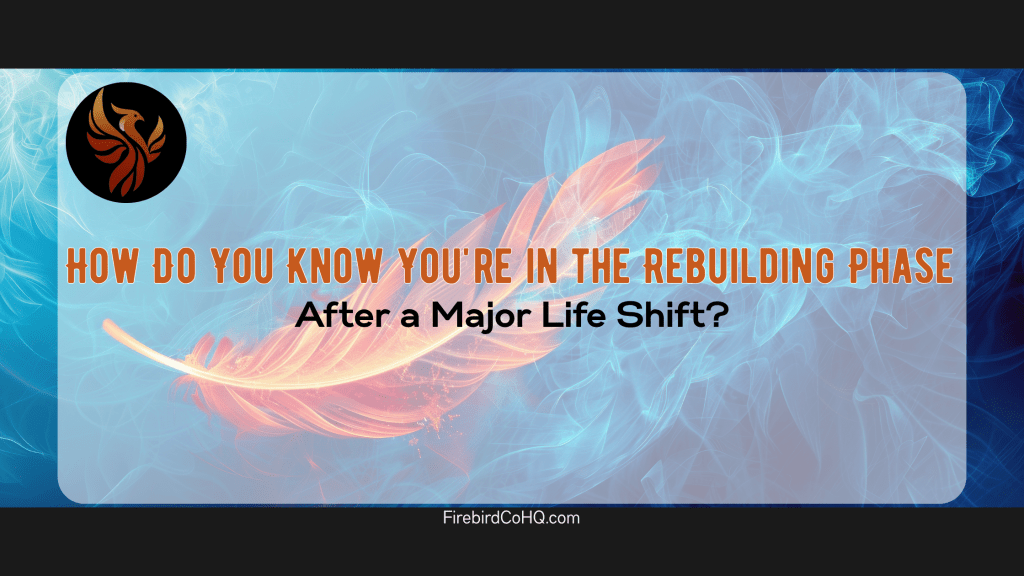 rebuilding phase after a major life shift